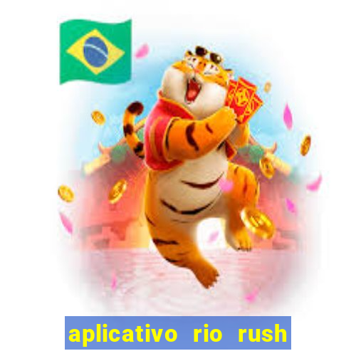 aplicativo rio rush paga mesmo